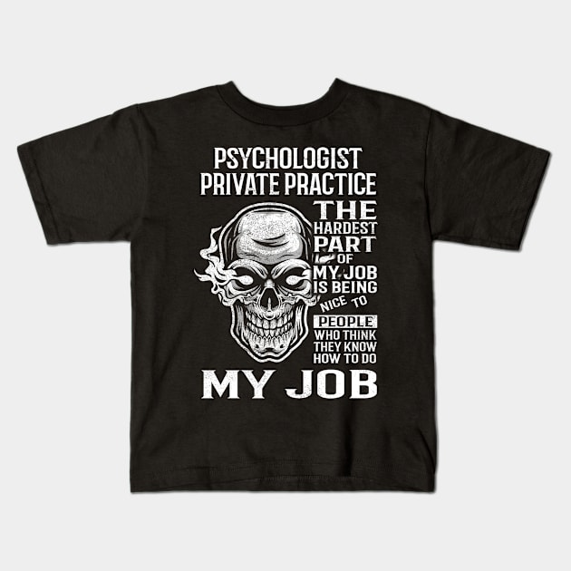 Psychologist Private Practice T Shirt - The Hardest Part Gift Item Tee Kids T-Shirt by candicekeely6155